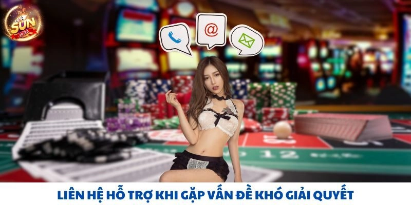 Liên hệ hỗ trợ khi gặp vấn đề khó giải quyết