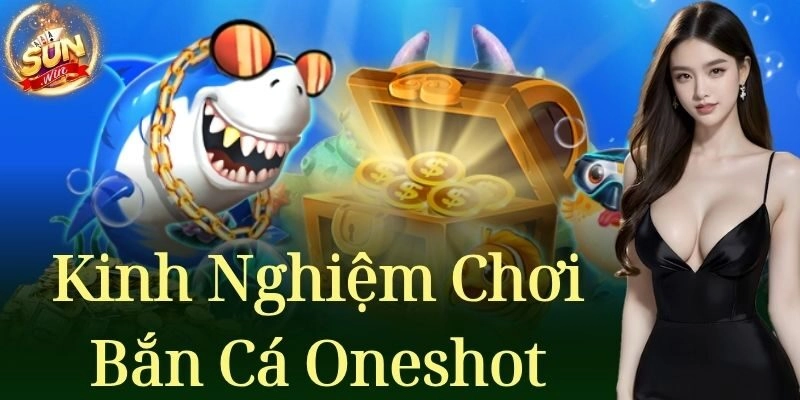 Bắn Cá Oneshot Sunwin – Mẹo Trở Thành Cao Thủ Săn Cá