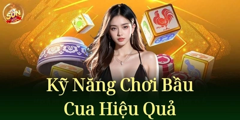 Kỹ năng chơi bầu cua hiệu quả